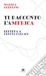 Ti racconto l’America: Lettera a Oriana Fallaci. E-book. Formato PDF ebook