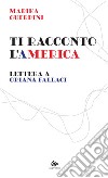 Ti racconto l’America: Lettera a Oriana Fallaci. E-book. Formato PDF ebook di Marika Guerrini