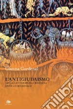 L’antigiudaismo: Nella letteratura cristiana antica e medievale. E-book. Formato PDF ebook