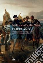 Friedland: La battaglia che segnò l'apogeo dell'Impero. E-book. Formato EPUB ebook