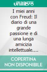 I miei anni con Freud: Il diario di una grande passione e di una lunga amicizia intellettuale. E-book. Formato PDF ebook di Lou Lou Andreas-Salomé