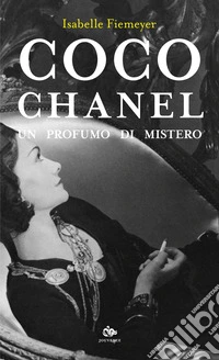 Coco Chanel: Un profumo di mistero. E-book. Formato EPUB ebook