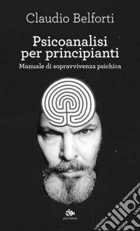 Psicoanalisi per principianti: Manuale di sopravvivenza psichica. E-book. Formato EPUB ebook
