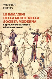 Le immagini della morte nella società moderna: Sopravvivenze arcaiche e influenze attuali. E-book. Formato PDF ebook