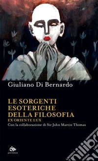 Le sorgenti esoteriche della filosofia: Ex Oriente Lux. E-book. Formato EPUB ebook