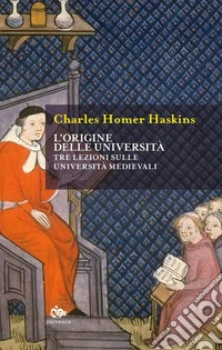 L'origine delle università: Tre lezioni sulle università medievali. E-book. Formato EPUB ebook