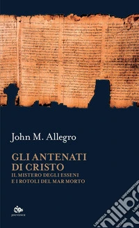 Gli antenati di Cristo: Il mistero degli Esseni e i Rotoli del Mar Morto. E-book. Formato PDF ebook