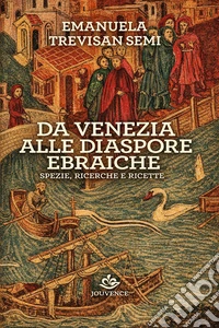 DA VENEZIA ALLE DIASPORE EBRAICHE: Spezie, ricerche e ricette. E-book. Formato EPUB ebook