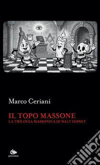 Il topo massone: La trilogia massonica di Walt Disney. E-book. Formato EPUB ebook