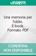 Una memoria per l'oblio. E-book. Formato PDF ebook