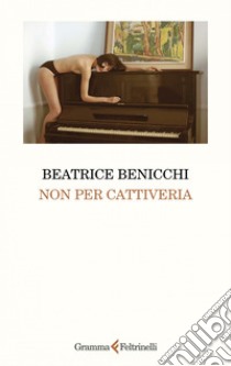 Non per cattiveria. E-book. Formato EPUB ebook di Beatrice Benicchi