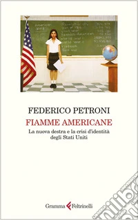 Fiamme americane: La nuova destra e la crisi d’identità degli Stati Uniti. E-book. Formato EPUB ebook