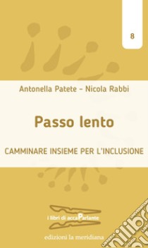 Passo lento: Camminare insieme per l'inclusione. E-book. Formato EPUB ebook di Antonella Patete 