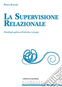 La supervisione relazionale: Metodologia applicata all'individuo e ai gruppi. E-book. Formato EPUB ebook