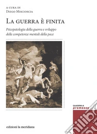 La guerra è finita: Psicopatologia della guerra e sviluppo delle competenze mentali della pace. E-book. Formato EPUB ebook