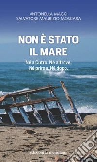 Non è stato il mare: Né a Cutro. Né altrove. Né prima. Né dopo.. E-book. Formato EPUB ebook