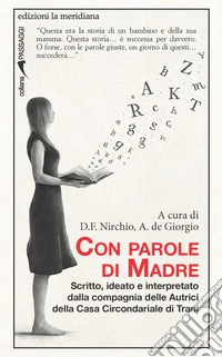 Con parole di madre: Scritto, ideato e interpretato dalla compagnia delle Autrici della Casa Circondariale di Trani. E-book. Formato EPUB ebook