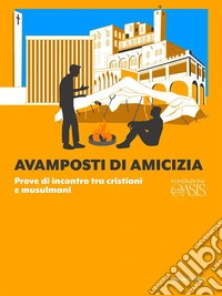 Avamposti di amiciziaProve di incontro tra cristiani e musulmani. E-book. Formato EPUB ebook