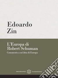 L'Europa di Robert SchumanCommento a un'idea di Europa. E-book. Formato EPUB ebook