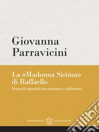 La "Madonna Sistina" di RaffaelloIcona di umanità tra nazismo e stalinismo. E-book. Formato EPUB ebook