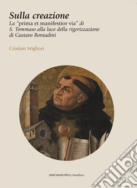 Sulla creazioneLa «prima et manifestior via» di S. Tommaso alla luce della rigorizzazione di Gustavo Bontadini. E-book. Formato EPUB ebook
