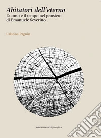 Abitatori dell'eternoL'uomo e il tempo nel pensiero di Emanuele Severino. E-book. Formato EPUB ebook