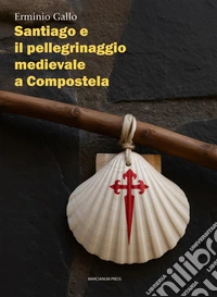 Santiago e il pellegrinaggio medievale a Compostela. E-book. Formato EPUB ebook