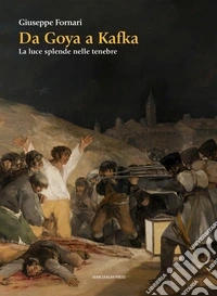 Da Goya a KafkaLa luce splende nelle tenebre. E-book. Formato EPUB ebook