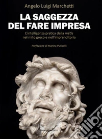 La saggezza del fare impresaL’intelligenza pratica della mêtis nel mito greco e nell’imprenditoria. E-book. Formato EPUB ebook