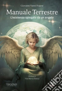Manuale TerrestreL’esistenza spiegata da un angelo. E-book. Formato EPUB ebook