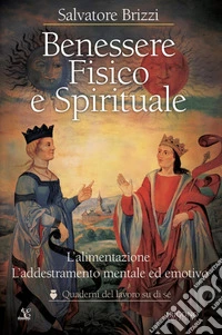 Benessere fisico e spiritualeL’alimentazione L’addestramento mentale ed emotivo. E-book. Formato EPUB ebook