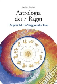 Astrologia dei 7 raggiI Segreti del tuo Viaggio sulla Terra. E-book. Formato EPUB ebook
