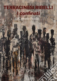 Terracinesi ribelli: I confinati. E-book. Formato EPUB ebook