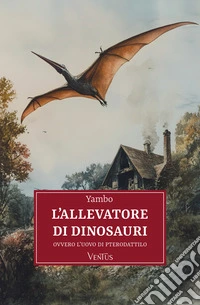 L'allevatore di dinosauri, ovvero l'uovo di pterodattilo. E-book. Formato EPUB ebook