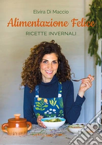 Alimentazione Felice: Ricette invernali. E-book. Formato EPUB ebook