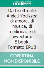 Da Lisetta alle AndeUn’odissea di amore, di musica, di medicina, e di avventura. E-book. Formato EPUB ebook