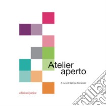 Atelier aperto. E-book. Formato PDF ebook di Sabrina Bonaccini