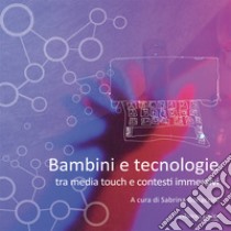 Bambini e tecnologie: Tra media touch e contesti immersivi. E-book. Formato PDF ebook di Sabrina Bonaccini