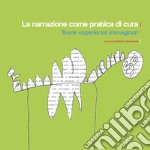 La narrazione come pratica di cura: Teorie esperienze immaginari. E-book. Formato PDF ebook