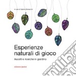 Esperienze naturali di gioco: Ascolti e ricerche in giardino. E-book. Formato PDF ebook