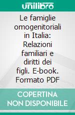 Le famiglie omogenitoriali in Italia: Relazioni familiari e diritti dei figli. E-book. Formato PDF ebook di Paola Bastianoni