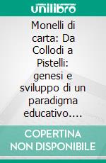 Monelli di carta: Da Collodi a Pistelli: genesi e sviluppo di un paradigma educativo. E-book. Formato PDF ebook di Benedetta Quadrio 