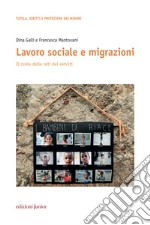 Lavoro sociale e migrazioni: Il ruolo delle reti dei servizi. E-book. Formato PDF ebook