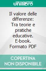 Il valore delle differenze: Tra teorie e pratiche educative. E-book. Formato PDF ebook di Damiano Felini