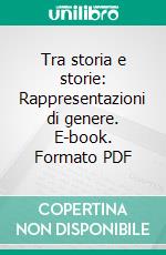 Tra storia e storie: Rappresentazioni di genere. E-book. Formato PDF ebook di Anna Antoniazzi 