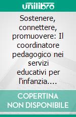 Sostenere, connettere, promuovere: Il coordinatore pedagogico nei servizi educativi per l'infanzia. E-book. Formato PDF ebook di Antonio Gariboldi