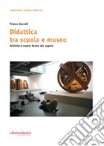 Didattica tra scuola e museo: Antiche e nuove forme del sapere. E-book. Formato PDF ebook