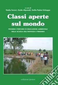 Classi aperte sul mondo: Pensieri e percorsi di educazione ambientale nella scuola dell'infanzia e primaria. E-book. Formato PDF ebook