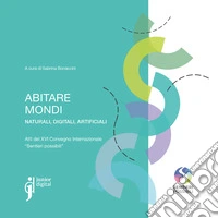 Abitare mondi: Naturali, digitali, artificiali - Atti del XVI Convegno Internazionale "Sentieri possibili". E-book. Formato PDF ebook