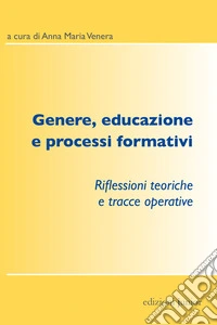 Genere, educazione e processi formativi: Riflessioni teoriche e tracce operative. E-book. Formato PDF ebook